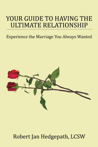 Your Guide to Having the Ultimate Relationship