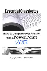 Essential ClassNotes Intro to Computer Presentation using PowerPoint 2013