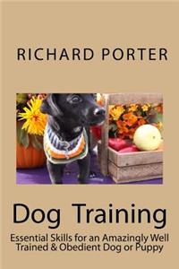 Dog Training: Essential Skills for an Amazingly Well Trained & Obedient Dog or Puppy