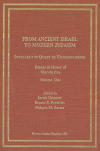 From Ancient Israel to Modern Judaism: Intellect in Quest of Understanding Vol. 1