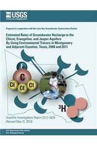 Estimated Rates of Groundwater Recharge to the Chicot, Evangeline, and Jasper Aquifers By Using Environmental Tracers in Montgomery and Adjacent Counties, Texas, 2008 and 2011