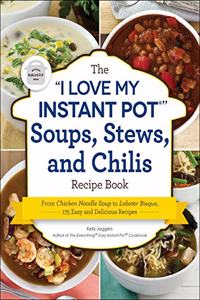 I Love My Instant Pot(r) Soups, Stews, and Chilis Recipe Book