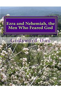 Ezra and Nehemiah, the Men Who Feared God: Learning from Ezra and Nehemiah