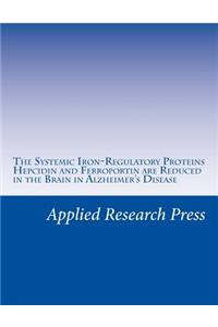 The Systemic Iron-Regulatory Proteins Hepcidin and Ferroportin Are Reduced in the Brain in Alzheimer's Disease