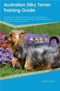 Australian Silky Terrier Training Guide Australian Silky Terrier Training Includes