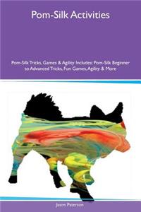 Pom-Silk Activities Pom-Silk Tricks, Games & Agility Includes: Pom-Silk Beginner to Advanced Tricks, Fun Games, Agility & More