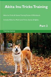 Akita Inu Tricks Training Akita Inu Tricks & Games Training Tracker & Workbook. Includes: Akita Inu Multi-Level Tricks, Games & Agility. Part 2