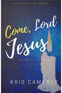 Come, Lord Jesus: The Weight Of Waiting