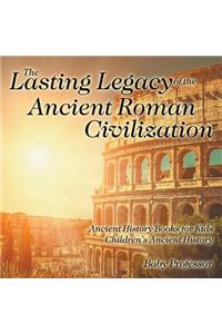 Lasting Legacy of the Ancient Roman Civilization - Ancient History Books for Kids Children's Ancient History
