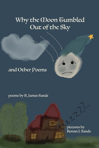 Why the Moon Tumbled Out of the Sky and Other Poems