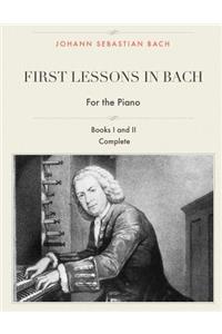 First Lessons in Bach, Books I and II Complete for the Piano