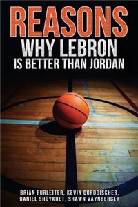 The Reasons Why Lebron Is Better Than Jordan