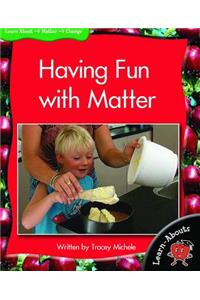 Having Fun with Matter