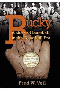 Bucky: A Story of Baseball in the Deadball Era
