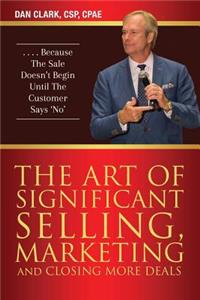 The Art of Significant Selling, Marketing and Closing More Deals