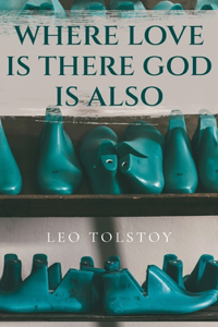 Where Love Is There God Is Also