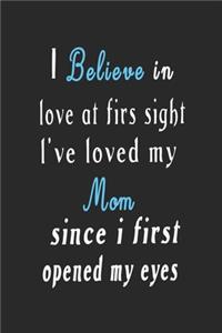 i believe in love at firs sight l've loved my since i first opened my eyes