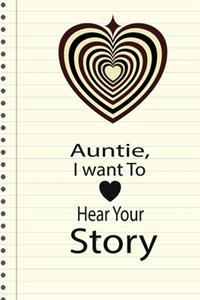 Auntie, I want To Hear Your Story: A guided journal to tell me your memories, keepsake questions.This ia a great gift to mom, grandma, nana, aunt and auntie fromfamily, grandchildren 