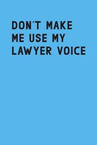 Don't make me use my lawyer voice