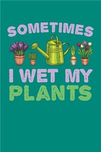 Sometimes I Wet My Plants