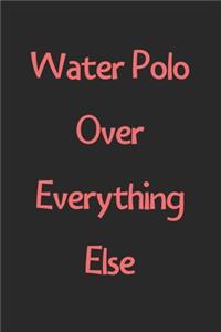 Water Polo Over Everything Else