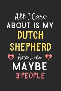 All I care about is my Dutch Shepherd and like maybe 3 people