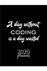 A Day Without Coding Is A Day Wasted 2020 Planner