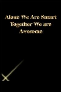 Alone We Are Smart Together We are Awesome