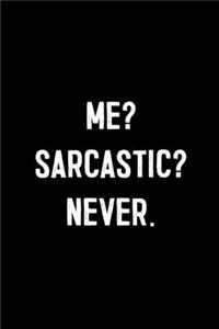 Me? Sarcastic? Never.