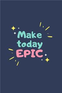 make today epic