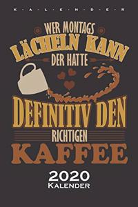 "Wer Montags lächeln kann, der hatte definitiv den richtigen Kaffee" Kalender 2020