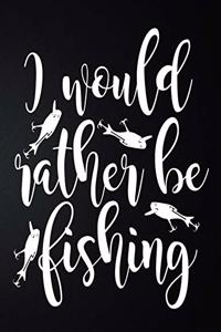 I Would Rather Be Fishing