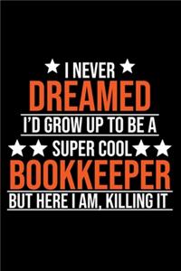 I Never Dreamed I'd Grow Up To Be A Super Cool Bookkeeper But Here I Am Killing It