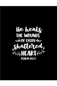 He heals the wounds of every shattered Heart