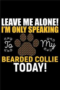 Leave Me Alone! I'm Only Speaking to My Bearded Collie Today!