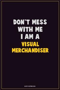 Don't Mess With Me, I Am A Visual Merchandiser