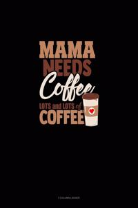 Mama Needs Coffee, Lots And Lots Of Coffee