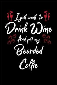 I Just Want To Drink Wine And Pet My Bearded Collie