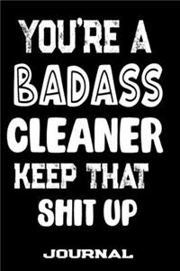 You're A Badass Cleaner Keep That Shit Up