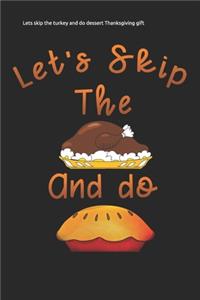 Lets skip the turkey and do dessert Thanksgiving gift