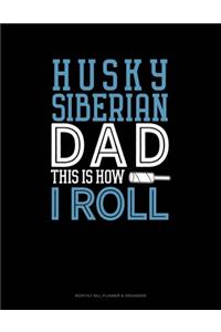 Siberian Husky Dad This Is How I Roll
