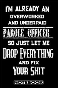 I'm Already An Overworked And Underpaid Parole Officer. So Just Let Me Drop Everything And Fix Your Shit!