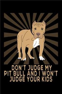 Don't Judge My Pitbull And I Won't Judge Your Kids