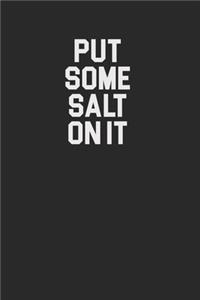 Put Some Salt On It 120 Page Notebook Lined Journal for Salt Lovers