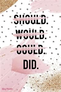 Should. Would. Could. Did.