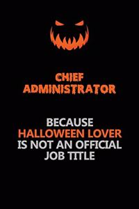 Chief Administrator Because Halloween Lover Is Not An Official Job Title