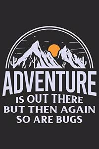 Adventure is out there but then again so are bugs