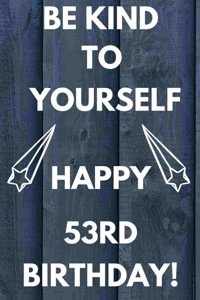 Be Kind To Yourself Happy 53rd Birthday
