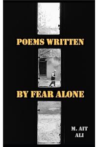 Poems Written by Fear Alone