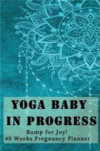 Yoga Baby in Progress - Bump for Joy 40 Weeks Pregnancy Planner
